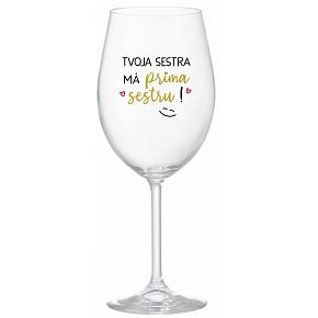 TVOJA SESTRA MÁ PRIMA SESTRU! - priehľadný pohár na víno 350 ml