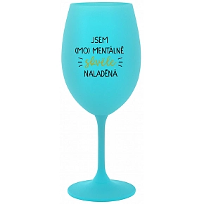 JSEM (MO)MENTÁLNĚ SKVĚLE NALADĚNÁ - tyrkysová sklenice na víno 350 ml