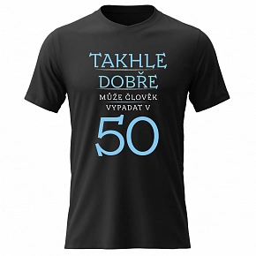 Pánské bavlněné tričko s potiskem - TAKHLE DOBŘE MŮŽE ČLOVĚK VYPADAT V 50 (MODRÁ) - černé
