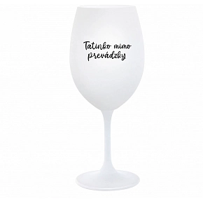 TATINKO MIMO PREVÁDZKY - biely pohár na víno 350 ml