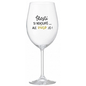 ŠTĚSTÍ SI NEKOUPÍŠ...ALE VÍNO JO! - čirá sklenice na víno 350 ml
