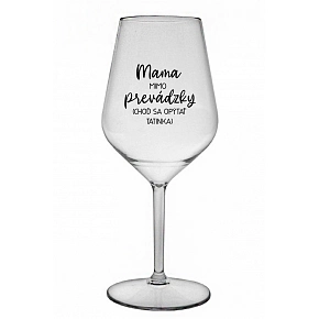 MAMA MIMO PREVÁDZKY (CHOĎ SA OPÝTAŤ TATINKA) - priehľadný nerozbitný pohár na víno 470 ml