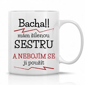 MÁM ŠÍLENOU SESTRU - klasický bílý keramický hrníček 300 ml MÁM ŠÍLENOU SESTRU - klasický bílý keramický hrníček 300 ml