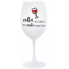 VELKÁ SKLENICE NA MALÉ PROBLÉMY - bílá  sklenice na víno 350 ml