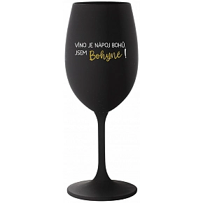 VÍNO JE NÁPOJ BOHŮ. JSEM BOHYNĚ! - černá sklenice na víno 350 ml