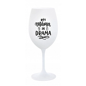 BÝT MÁMA JE DRAMA - bílá sklenice na víno 350 ml