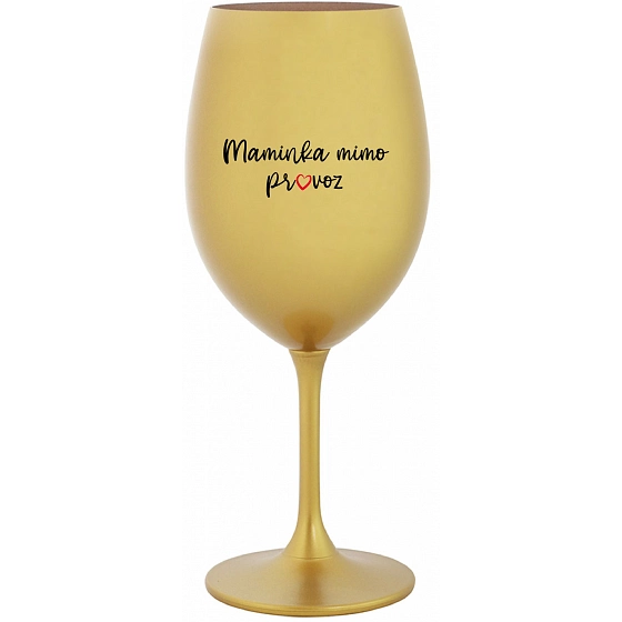 MAMINKA MIMO PROVOZ - zlatá sklenice na víno 350 ml