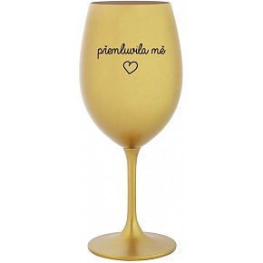 PŘEMLUVILA MĚ - zlatá sklenice na víno 350 ml