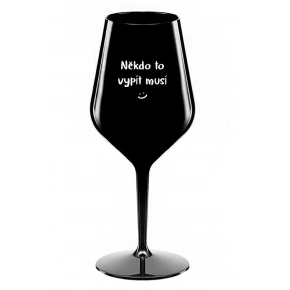 NĚKDO TO VYPÍT MUSÍ - černá nerozbitná sklenice na víno 470 ml