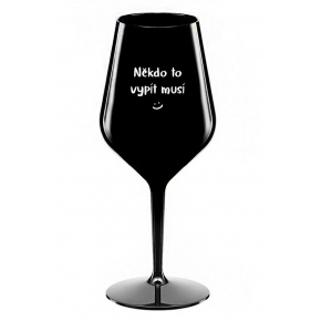 NĚKDO TO VYPÍT MUSÍ - černá nerozbitná sklenice na víno 470 ml