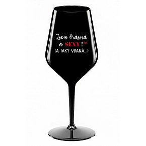 JSEM KRÁSNÁ A SEXY! (A TAKY VDANÁ...) - černá nerozbitná sklenice na víno 470 ml