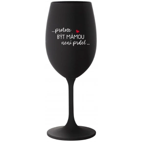 ...PROTOŽE BÝT MÁMOU NENÍ PRDEL... - černá sklenice na víno 350 ml