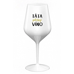 TÁTA POTŘEBUJE VÍNO - bílá nerozbitná sklenice na víno 470 ml