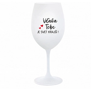 VĎAKA TEBE JE SVET KRAJŠÍ! - biely pohár na víno 350 ml