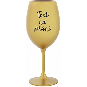 TEXT NA PŘÁNÍ - zlatá sklenice na víno 350 ml