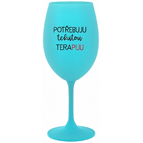POTŘEBUJU TEKUTOU TERAPIJU - tyrkysová sklenice na víno 350 ml
