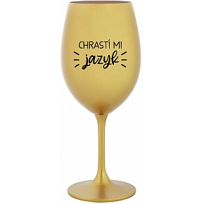 CHRASTÍ MI JAZYK - zlatá sklenice na víno 350 ml