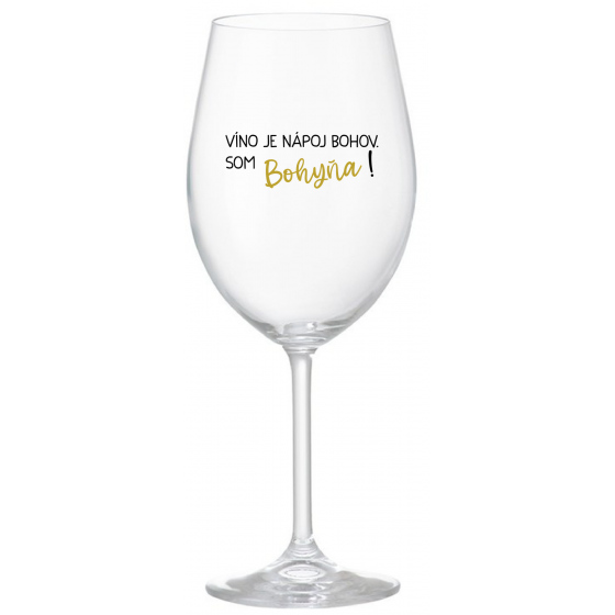VÍNO JE NÁPOJ BOHOV. SOM BOHYŇA! - priehľadný pohár na víno 350 ml