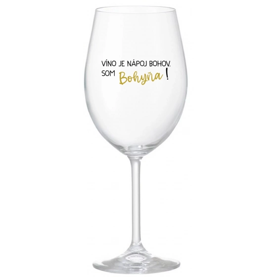 VÍNO JE NÁPOJ BOHOV. SOM BOHYŇA! - priehľadný pohár na víno 350 ml