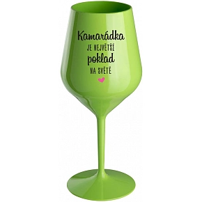 KAMARÁDKA JE NEJVĚTŠÍ POKLAD NA SVĚTĚ - zelená nerozbitná sklenice na víno 470 ml