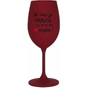 VO VÍNE JE PRAVDA...ALE AŽ NA DNE, MRŠKA! - bordovy pohár na víno 350 ml