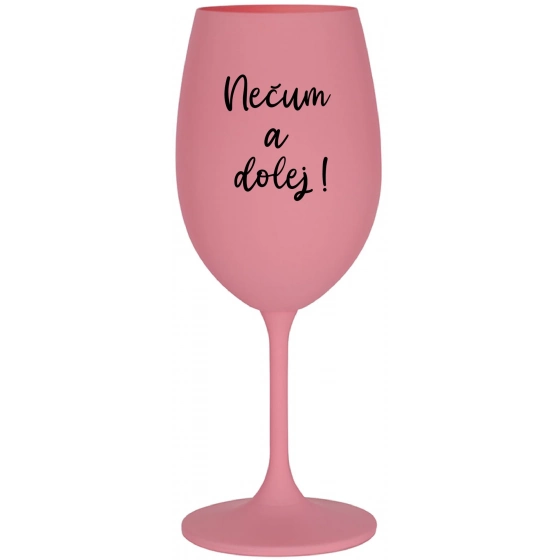 NEČUM A DOLEJ! - růžová sklenice na víno 350 ml
