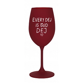 EVERY DEJ IS GUD DEJ - bordó sklenice na víno 350 ml EVERY DEJ IS GUD DEJ - bordó sklenice na víno 350 ml