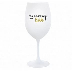 VÍNO JE NÁPOJ BOHŮ. JSEM BŮH! - bílá  sklenice na víno 350 ml