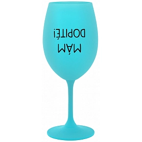 MÁM DOPITÉ! - tyrkysový pohár na víno 350 ml