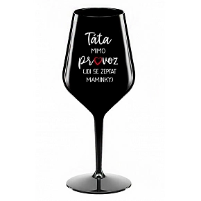TÁTA MIMO PROVOZ (JDI SE ZEPTAT MAMINKY) - černá nerozbitná sklenice na víno 470 ml