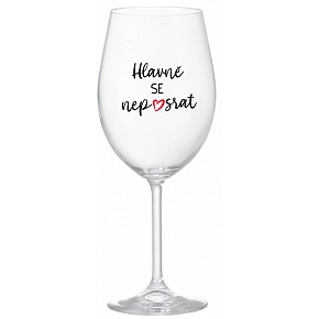HLAVNĚ SE NEPOSRAT - čirá sklenice na víno 350 ml