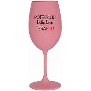 POTŘEBUJU TEKUTOU TERAPIJU - růžová sklenice na víno 350 ml