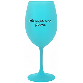 SKLENKA MAMINKA MIMO PROVOZ - tyrkysová sklenice na víno 350 ml