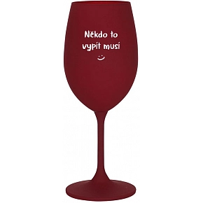 NĚKDO TO VYPÍT MUSÍ - bordo sklenice na víno 350 ml