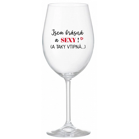 JSEM KRÁSNÁ A SEXY! (A TAKY VTIPNÁ...) - čirá sklenice na víno 350 ml