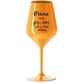 MÁMA MIMO PROVOZ (JDI SE ZEPTAT TATÍNKA) - oranžová nerozbitná sklenice na víno 470 ml