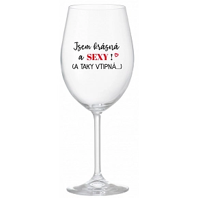 SKLENKA JSEM KRÁSNÁ A SEXY! (A TAKY VTIPNÁ...) - čirá sklenice na víno 350 ml SKLENKA JSEM KRÁSNÁ A SEXY! (A TAKY VTIPNÁ...) - čirá sklenice na víno 350 ml
