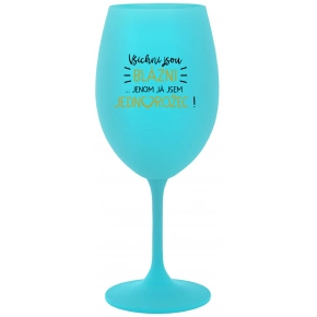 VŠICHNI JSOU BLÁZNI...JENOM JÁ JSEM JEDNOROŽEC! - tyrkysová sklenice na víno 350 ml