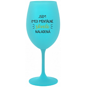 JSEM (MO)MENTÁLNE SKVELE NALADENÁ - tyrkysový pohár na víno 350 ml