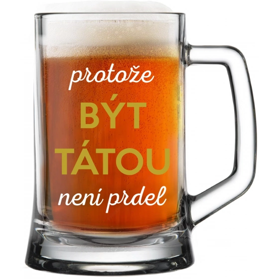 PROTOŽE BÝT TÁTOU NENÍ PRDEL - pivní sklenice 0,5 l