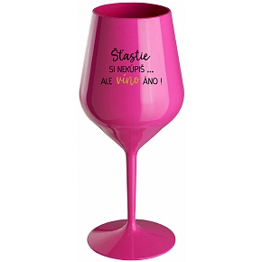 ŠTĚSTÍ SI NEKOUPÍŠ...ALE VÍNO JO! - růžový nerozbitný pohár na víno 470 ml