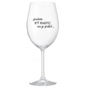 ...PRETOŽE BYŤ RIADITEĽ NIE JE PRDEL... - priehľadný pohár na víno 350 ml