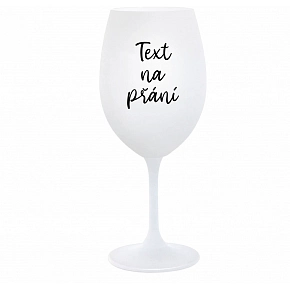 TEXT NA PŘÁNÍ - bílá  sklenice na víno 350 ml