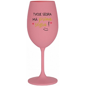 TVOJE SÉGRA MÁ PRIMA SÉGRU! - růžová sklenice na víno 350 ml