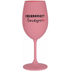 CHARDONNAY? ŠARDOJÓÓ! - ružový pohár na víno 350 ml