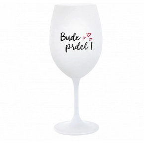 BUDE PRDEL! - bílá  sklenice na víno 350 ml