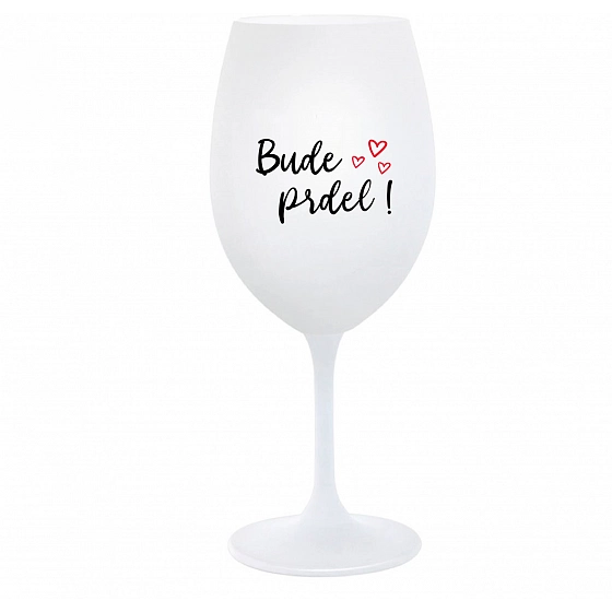 BUDE PRDEL! - bílá  sklenice na víno 350 ml