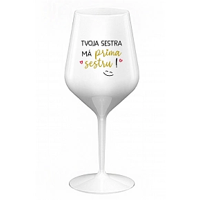 TVOJA SESTRA MÁ PRIMA SESTRU! - biely nerozbitný pohár na víno 470 ml