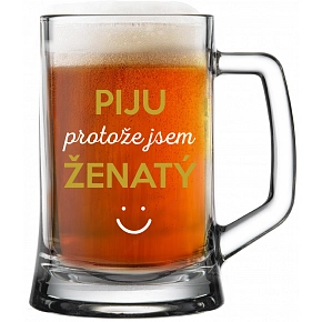 SKLENKA PIJU PROTOŽE JSEM ŽENATÝ - pivní sklenice 0,5 l