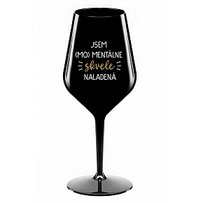 JSEM (MO)MENTÁLNE SKVELE NALADENÁ - čierny nerozbitný pohár na víno 470 ml